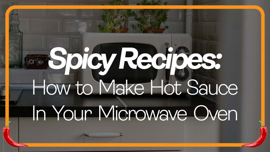 How To Create Hot Sauce Using Your Microwave.